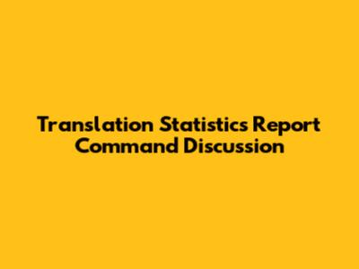 Translation Statistics Report Command Discussion