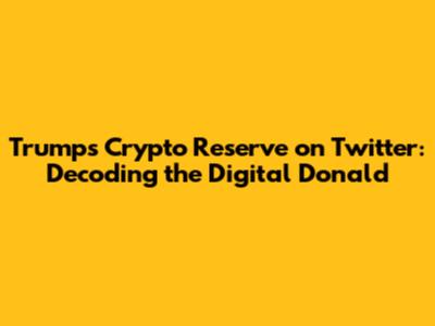 Trump's Crypto Reserve on Twitter: Decoding the Digital Donald