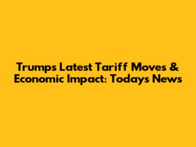 Trump's Latest Tariff Moves & Economic Impact: Today's News