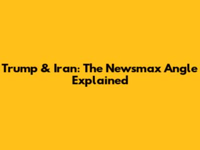 Trump & Iran: The Newsmax Angle Explained
