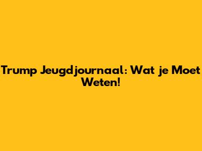 Trump Jeugdjournaal: Wat je Moet Weten!