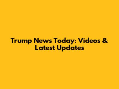 Trump News Today: Videos & Latest Updates