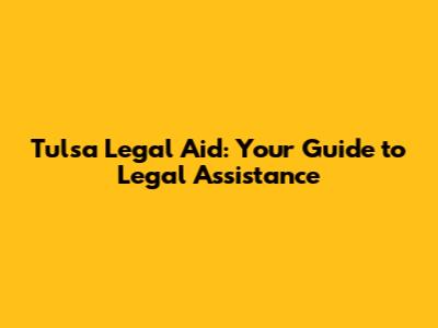Tulsa Legal Aid: Your Guide to Legal Assistance