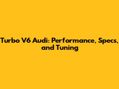 Turbo V6 Audi: Performance, Specs, and Tuning