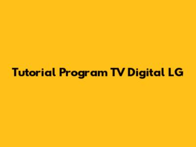 Tutorial Program TV Digital LG