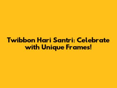 Twibbon Hari Santri: Celebrate with Unique Frames!
