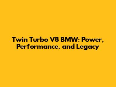 Twin Turbo V8 BMW: Power, Performance, and Legacy