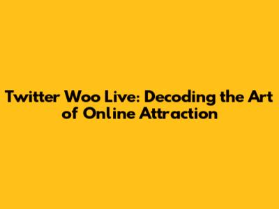 Twitter Woo Live: Decoding the Art of Online Attraction