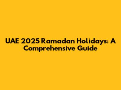 UAE 2025 Ramadan Holidays: A Comprehensive Guide