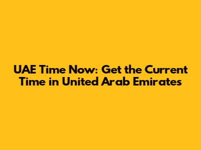 UAE Time Now: Get the Current Time in United Arab Emirates