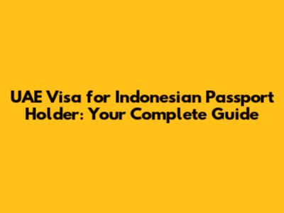 UAE Visa for Indonesian Passport Holder: Your Complete Guide