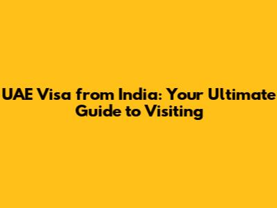 UAE Visa from India: Your Ultimate Guide to Visiting