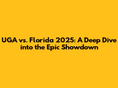 UGA vs. Florida 2025: A Deep Dive into the Epic Showdown