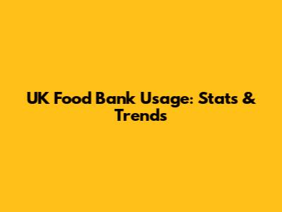 UK Food Bank Usage: Stats & Trends
