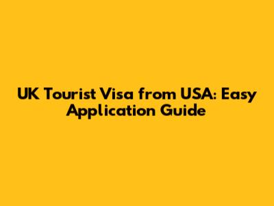 UK Tourist Visa from USA: Easy Application Guide