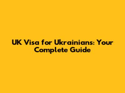 UK Visa for Ukrainians: Your Complete Guide