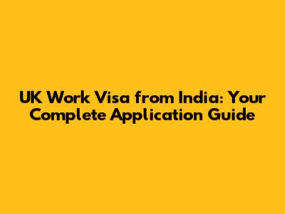 UK Work Visa from India: Your Complete Application Guide