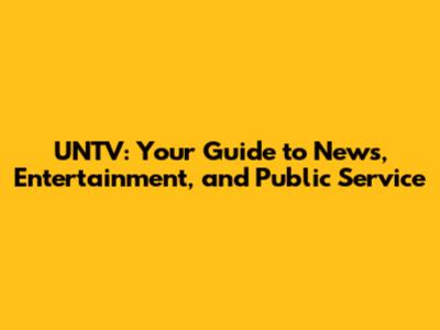UNTV: Your Guide to News, Entertainment, and Public Service