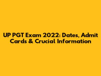 UP PGT Exam 2022: Dates, Admit Cards & Crucial Information