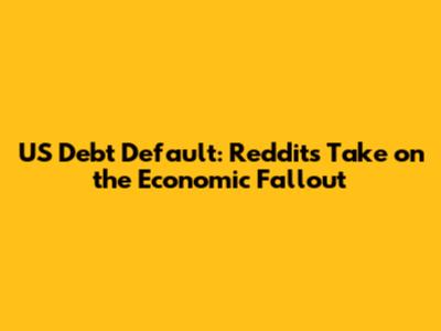 US Debt Default: Reddit's Take on the Economic Fallout