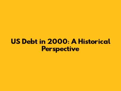 US Debt in 2000: A Historical Perspective