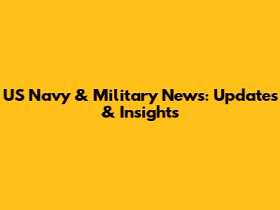 US Navy & Military News: Updates & Insights
