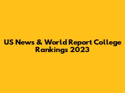 US News & World Report College Rankings 2023
