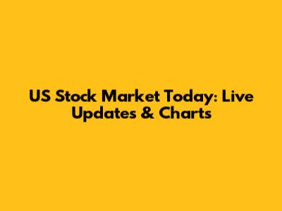 US Stock Market Today: Live Updates & Charts