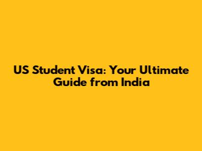 US Student Visa: Your Ultimate Guide from India