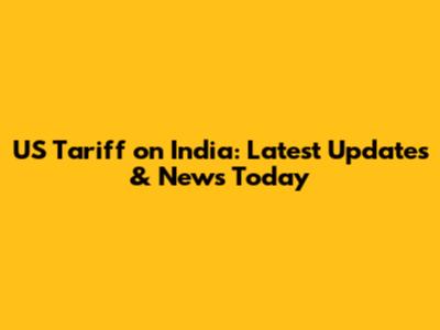US Tariff on India: Latest Updates & News Today