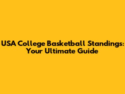 USA College Basketball Standings: Your Ultimate Guide