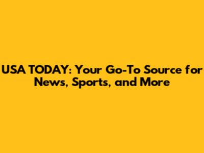 USA TODAY: Your Go-To Source for News, Sports, and More