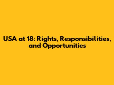 USA at 18: Rights, Responsibilities, and Opportunities