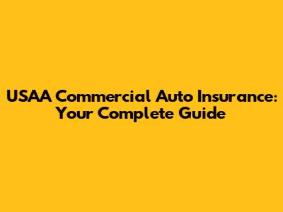 USAA Commercial Auto Insurance: Your Complete Guide