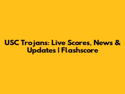 USC Trojans: Live Scores, News & Updates | Flashscore