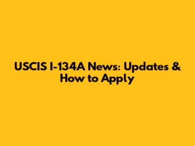 USCIS I-134A News: Updates & How to Apply
