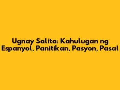 Ugnay Salita: Kahulugan ng Espanyol, Panitikan, Pasyon, Pasal