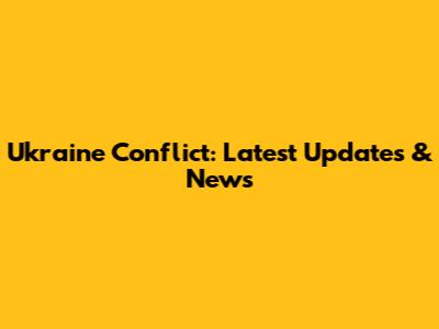 Ukraine Conflict: Latest Updates & News
