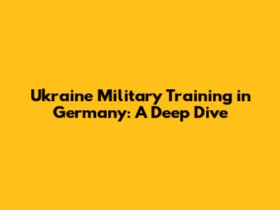 Ukraine Military Training in Germany: A Deep Dive