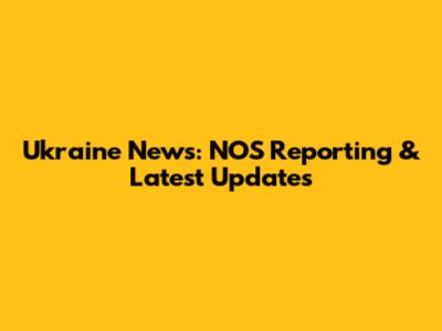 Ukraine News: NOS Reporting & Latest Updates