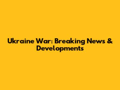 Ukraine War: Breaking News & Developments