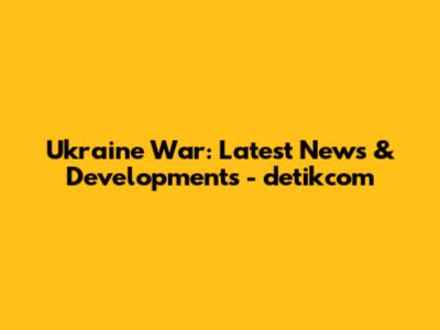 Ukraine War: Latest News & Developments - detikcom
