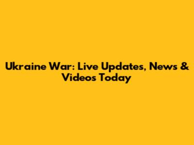 Ukraine War: Live Updates, News & Videos Today