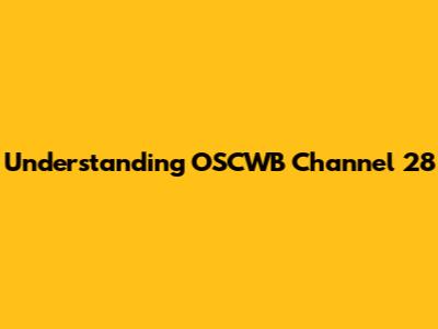 Understanding OSCWB Channel 28