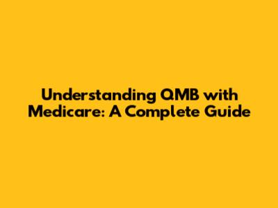 Understanding QMB with Medicare: A Complete Guide