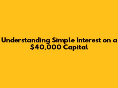 Understanding Simple Interest on a $40,000 Capital