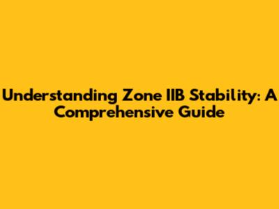 Understanding Zone IIB Stability: A Comprehensive Guide