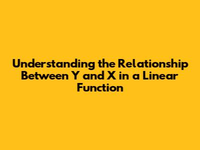 Understanding the Relationship Between Y and X in a Linear Function