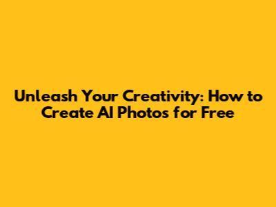 Unleash Your Creativity: How to Create AI Photos for Free