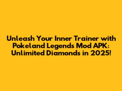 Unleash Your Inner Trainer with Pokeland Legends Mod APK: Unlimited Diamonds in 2025!